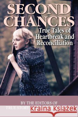 Second Chances: True Tales of Heartbreak and Reconciliation Editors of True Story and True Confessio 9781938877599 True Renditions - książka