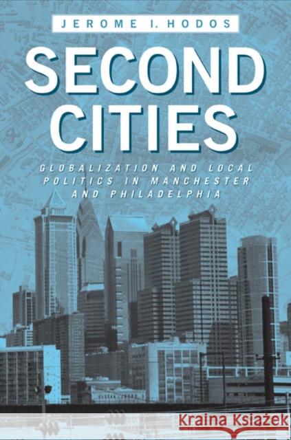 Second Cities: Globalization and Local Politics in Manchester and Philadelphia Hodos, Jerome I. 9781439902318 Temple University Press - książka