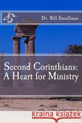 Second Corinthians: A Heart for Ministry Dr Bill Smallman 9781542800174 Createspace Independent Publishing Platform - książka