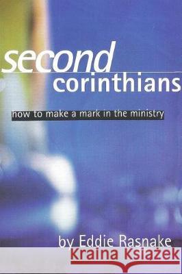 Second Corinthians: How to Make a Mark in the Ministry Eddie Rasnake 9781797912585 Independently Published - książka