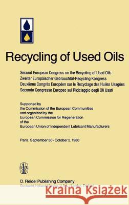 Second European Congress on the Recycling of Used Oils Held in Paris, 30 September-2 October, 1980 European Commission for Regeneration 9789027713698 Springer - książka