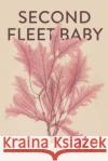 Second Fleet Baby Nadia Rhook 9781760991692 Fremantle Press