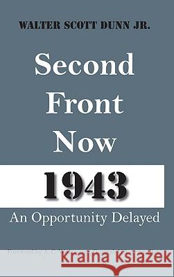 Second Front Now 1943: An Opportunity Delayed Dunn, Walter Scott 9780817355470 Not Avail - książka