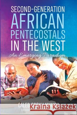 Second-Generation African Pentecostals in the West Caleb Opoku Nyanni Lord Elorm Donkor 9781532697739 Pickwick Publications - książka