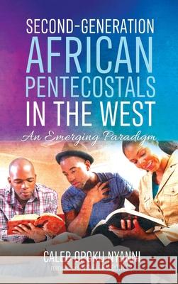 Second-Generation African Pentecostals in the West Caleb Opoku Nyanni Lord Elorm Donkor 9781532697746 Pickwick Publications - książka