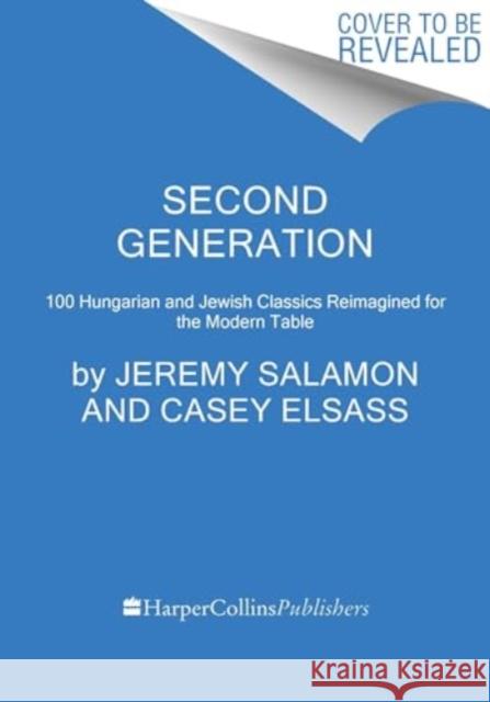 Second Generation: Hungarian and Jewish Classics Reimagined for the Modern Table Casey Elsass 9780063317239 HarperCollins Publishers Inc - książka