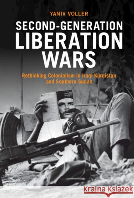 Second-Generation Liberation Wars: Rethinking Colonialism in Iraqi Kurdistan and Southern Sudan Yaniv Voller 9781316513132 Cambridge University Press - książka