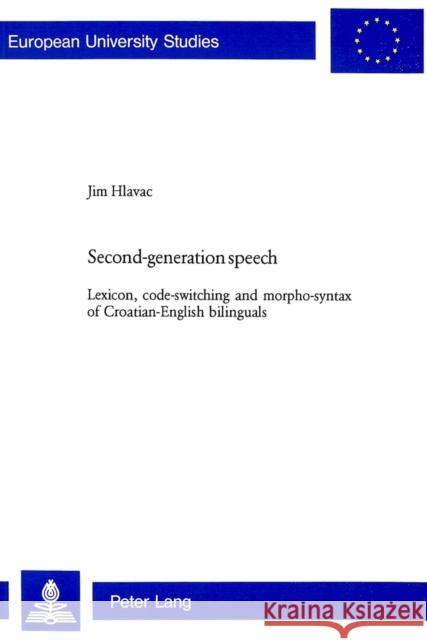 Second-Generation Speech: Lexicon, Code-Switching and Morpho-Syntax of Croatian-English Bilinguals Hlavac, Jim 9783906770062 Verlag Peter Lang - książka