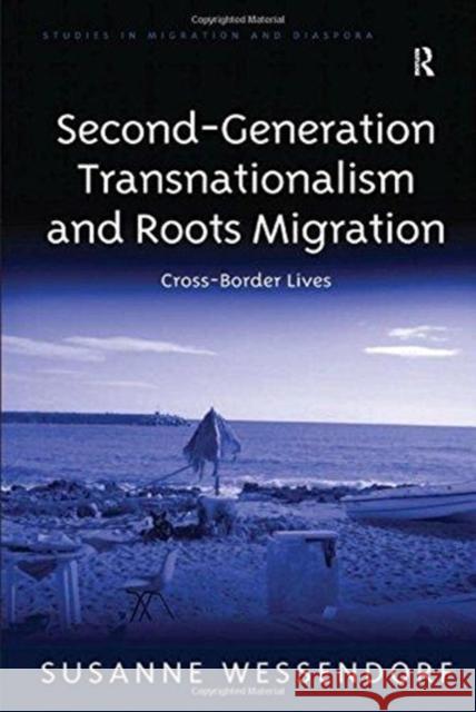 Second-Generation Transnationalism and Roots Migration: Cross-Border Lives Susanne Wessendorf 9781138251205 Taylor & Francis Ltd - książka