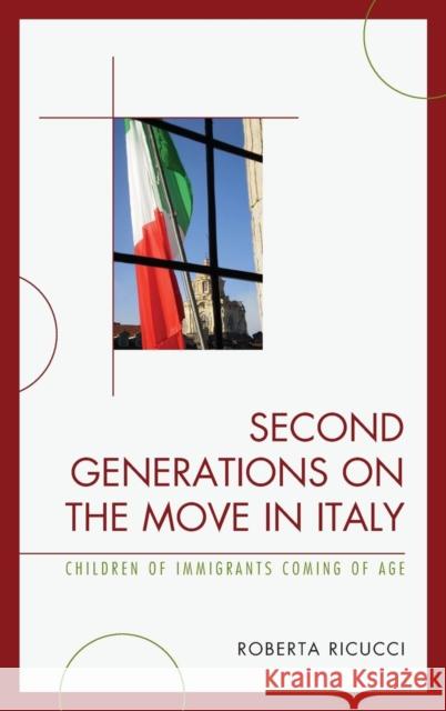 Second Generations on the Move in Italy: Children of Immigrants Coming of Age Roberta Ricucci 9780739187463 Lexington Books - książka