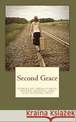 Second Grace: stories of fresh starts, second chances, and also running away Coulombe, Candace Leigh 9781451580136 Createspace - książka