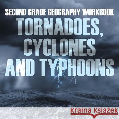 Second Grade Geography Workbook: Tornadoes, Cyclones and Typhoons Baby Professor 9781682601723 Baby Professor - książka