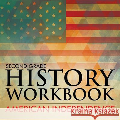 Second Grade History Workbook: American Independence Baby Professor 9781682601693 Baby Professor - książka