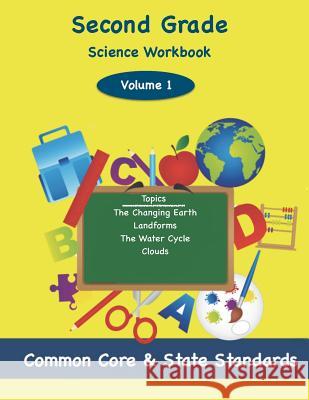 Second Grade Science Volume 1: Topics: The Changing Earth, Landforms, The Water Cycle, Clouds DeLuca, Todd 9781497464209 Createspace - książka