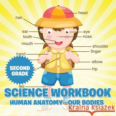 Second Grade Science Workbook: Human Anatomy - Our Bodies Baby Professor 9781682601686 Baby Professor - książka