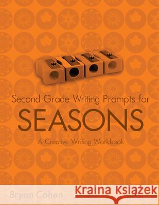 Second Grade Writing Prompts for Seasons: A Creative Writing Workbook Bryan Cohen 9781479256884 Createspace - książka