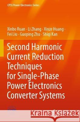 Second Harmonic Current Reduction Techniques for Single-Phase Power Electronics Converter Systems Xinbo Ruan, Li Zhang, Xinze Huang 9789811915499 Springer Nature Singapore - książka
