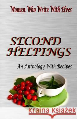 Second Helpings: An Anthology with Recipes Women Who Write Wit 9781530125470 Createspace Independent Publishing Platform - książka