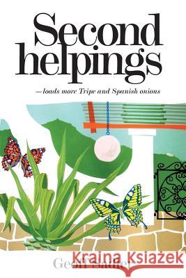 Second Helpings: Loads more Tripe and Spanish Onions Sadler, Geoff 9781519485540 Createspace Independent Publishing Platform - książka