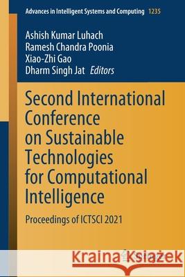 Second International Conference on Sustainable Technologies for Computational Intelligence: Proceedings of Ictsci 2021 Ashish Kumar Luhach Ramesh Chandra Poonia Xiao-Zhi Gao 9789811646409 Springer - książka