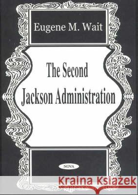 Second Jackson Administration Eugene M Wait 9781590333051 Nova Science Publishers Inc - książka