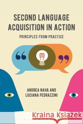 Second Language Acquisition in Action: Principles from Practice Andrea Nava Luciana Pedrazzini 9781474274876 Bloomsbury Academic - książka