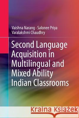 Second Language Acquisition in Multilingual and Mixed Ability Indian Classrooms Vaishna Narang Salonee Priya Varalakshmi Chaudhry 9788132237976 Springer - książka