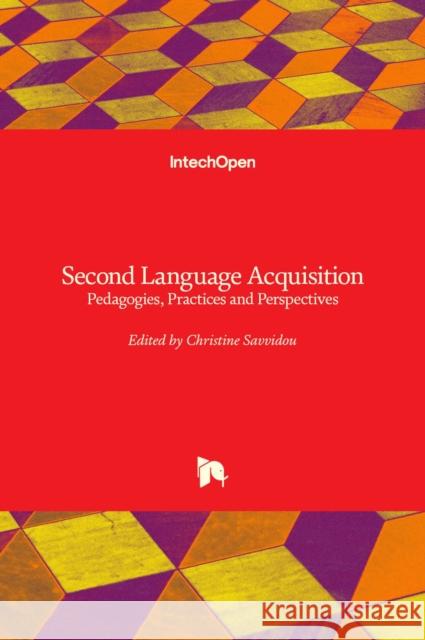 Second Language Acquisition: Pedagogies, Practices and Perspectives Christine Savvidou 9781789852417 Intechopen - książka