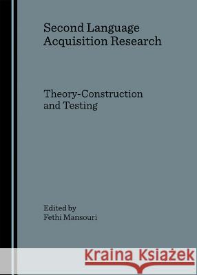 Second Language Acquisition Research: Theory-Construction and Testing Mansouri, Fethi 9781847180513 Cambridge Scholars Press - książka