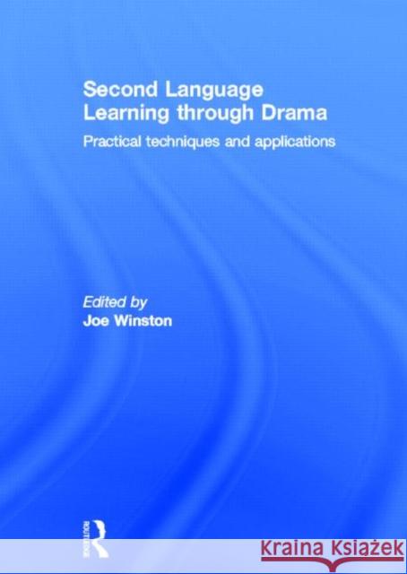 Second Language Learning through Drama : Practical Techniques and Applications Joe Winston Joe Winston 9780415597784 Routledge - książka