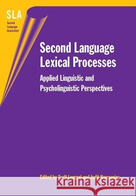 Second Language Lexical Processes: Applied Linguistic and Psycholinguistic Perspectives Zsolt K. Lengyel (University of Pannonia Judit Navracsics (University of Pannonia  9781853599675 Multilingual Matters Ltd - książka