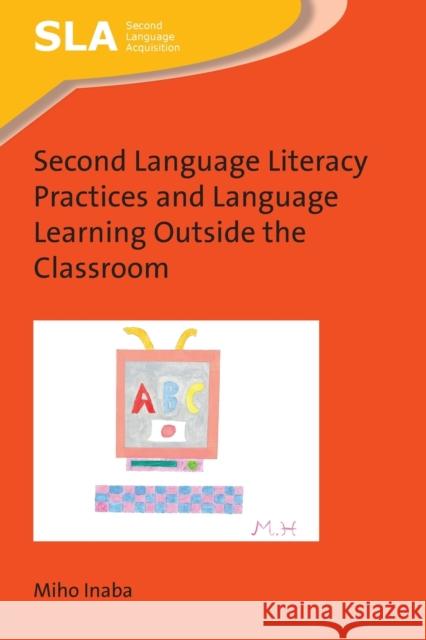 Second Language Literacy Practices and Language Learning Outside the Classroom Miho Inaba 9781788926348 Multilingual Matters Limited - książka