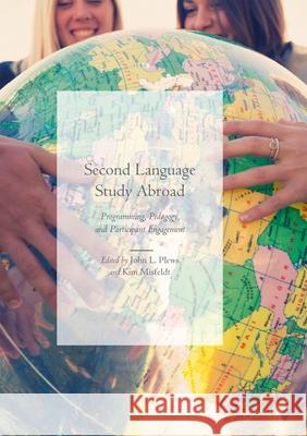 Second Language Study Abroad: Programming, Pedagogy, and Participant Engagement Plews, John L. 9783030083786 Palgrave MacMillan - książka