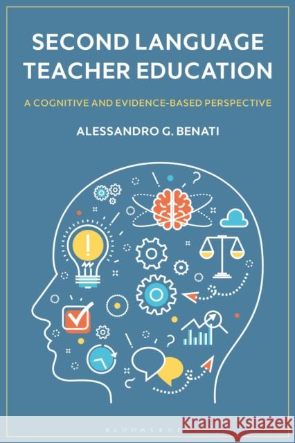 Second Language Teacher Education: A Cognitive and Evidence-Based Perspective Alessandro G. Benati 9781350438163 Bloomsbury Academic - książka