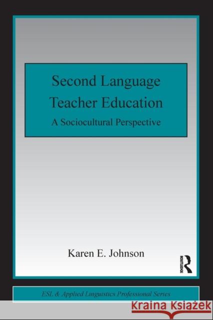 Second Language Teacher Education: A Sociocultural Perspective Johnson, Karen E. 9780415800792  - książka