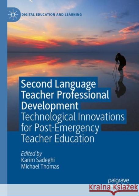 Second Language Teacher Professional Development: Technological Innovations for Post-Emergency Teacher Education Karim Sadeghi Michael Thomas 9783031120695 Palgrave MacMillan - książka