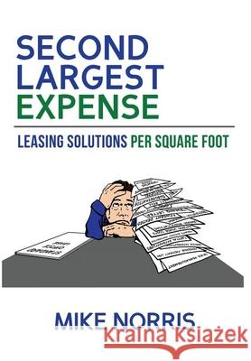 Second Largest Expense: Leasing Solutions Per Square Foot Mike Norris 9780692200285 Tenant Exclusive - książka