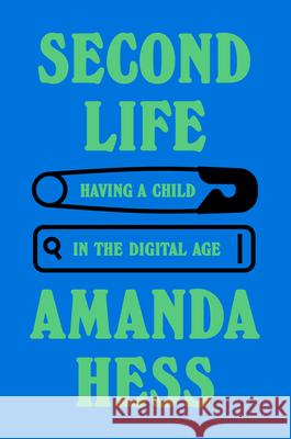 Second Life: Having a Child in the Digital Age Amanda Hess 9780385549738 Doubleday Books - książka