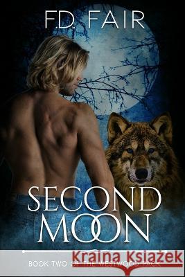 Second Moon: A Rejected Mate, Second Chance Paranormal Romance F D Fair   9781645831075 Foundations Book Publishing - książka