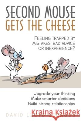 Second Mouse Gets The Cheese: Feeling trapped by mistakes, bad advice or inexperience? David Strauss 9780996783644 Giggle Yoga, LLC - książka