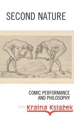 Second Nature: Comic Performance and Philosophy Gray, Josephine 9781786615091 ROWMAN & LITTLEFIELD - książka