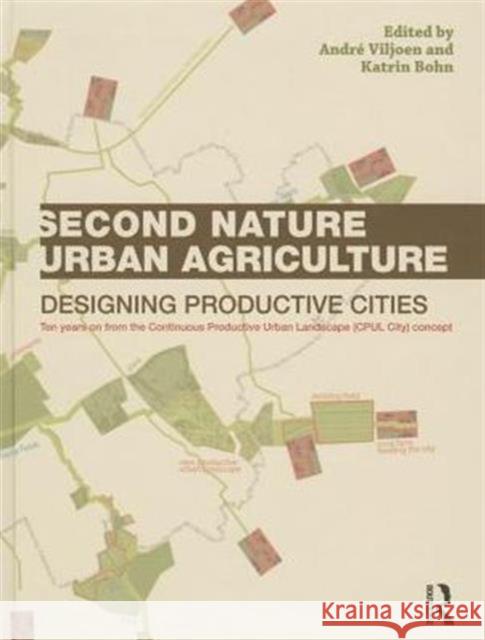 Second Nature Urban Agriculture: Designing Productive Cities Andre Viljoen Katrin Bohn 9780415540575 Routledge - książka