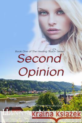 Second Opinion: Book One of the Healing Touch Series Hannah Alexander 9781519675675 Createspace Independent Publishing Platform - książka