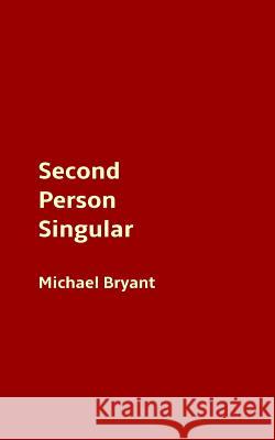 Second Person Singular Michael Bryant 9781508675730 Createspace - książka