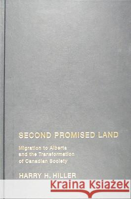 Second Promised Land : Migration to Alberta and the Transformation of Canadian Society Harry H. Hiller 9780773535176 McGill-Queen's University Press - książka