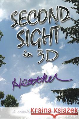 Second Sight in 3D: A Medium's Memoirs Heather 9781481778794 Authorhouse - książka