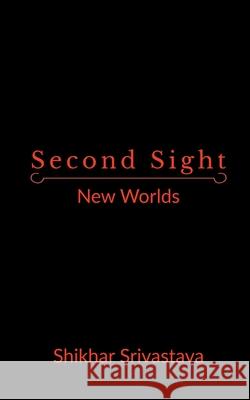 Second Sight: New Worlds Shikhar Srivastava 9781684948406 Notion Press Media Pvt Ltd - książka