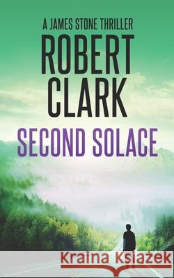 Second Solace: A James Stone Thriller Robert Clark 9781521241752 Independently Published - książka