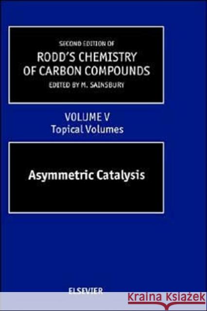 Second Supplements to the 2nd Edition of Rodd's Chemistry of Carbon Compounds: Topical Volumes and Cumulative Index: Asymmetric Catalysis Volume 5 Sainsbury 9780444509017 Elsevier Science - książka