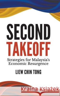 Second Takeoff: Strategies for Malaysia's Resurgence Chin Tong Liew 9789811290558 World Scientific Publishing Company - książka